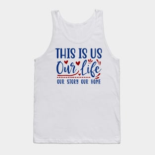 This is our life our story our home Tank Top
